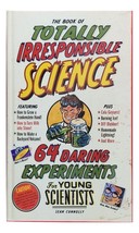 Book of Totally Irresponsible Science 64 Daring Experiments for Young Scientists
