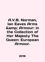 A.V.B. Norman, Ian Eaves Arms Armour: in the Collection of Her Majesty The Queen - £236.49 GBP