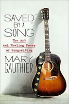 Saved by a Song: The Art and Healing Power of Songwriting [Hardcover] Gauthier,  - £9.11 GBP