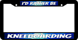 KNEEBOARDING KNEE BOARD I&#39;D RATHER BE License Plate Frame - £7.83 GBP