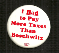 I HAD TO PAY MORE TAXES THAN BOSCHWITZ - PIN - 1984 U S SENATE CAMPAIGN ... - £23.62 GBP