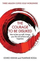 The Courage To Be Disliked By Ichiro Kishimi &amp; Fumitake Koga (English,Pa... - $12.50