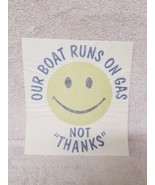 Boat Marine Vinyl Decal Sticker Smiley Face Our Boat Runs On Gas Not Thanks - £5.57 GBP+
