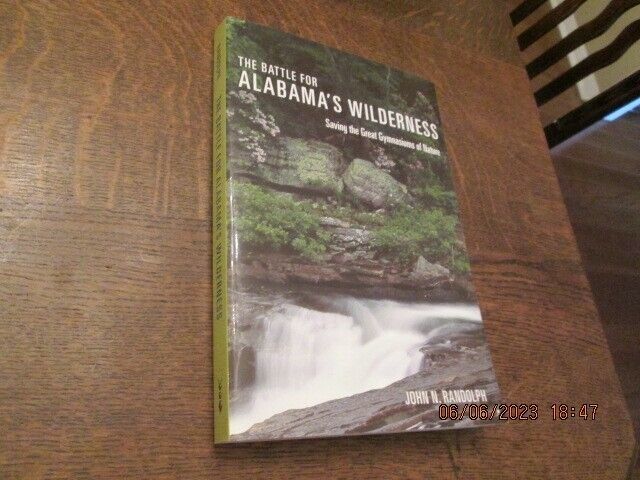 THE BATTLE FOR ALABAMA&#39;S WILDERNESS: SAVING THE GREAT - John N. Randolph... - $35.63