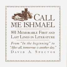 Call Me Ishmael 801 Memorable First and Last Lines in Literature Spector, David - £53.19 GBP