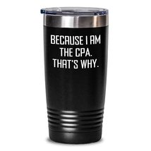 CPA Gifts from Friends and Family, Because I Am The Cpa. That&#39;s Why., Black Tumb - £26.21 GBP+