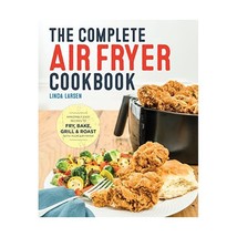 The Complete Air Fryer Cookbook: Amazingly Easy Recipes to Fry, Bake, Grill, and - $18.00