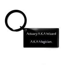 Sarcasm Actuary Keychain, Actuary A.K.A Wizard A.K.A Magician, Present f... - £17.37 GBP