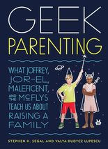 Geek Parenting: What Joffrey, Jor-El, Maleficent, and the McFlys Teach U... - £7.57 GBP