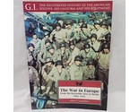 G.I. The War In Europe From The Kasserine Pass To Berlin 1942-1945 Book - $10.39