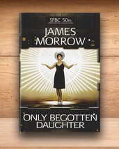 Only Begotten Daughter - James Morrow - Hardcover DJ SFBC BCE 2007 - £11.49 GBP