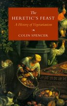 The Heretic&#39;s Feast: A History of Vegetarianism [Paperback] Spencer, Colin - $7.86
