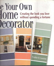Be Your own Home Decorator by Pauline B. Guntlow 0882669451 - £3.13 GBP