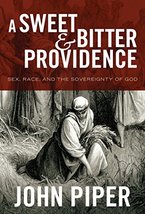 A Sweet and Bitter Providence: Sex, Race, and the Sovereignty of God Piper, John - £15.72 GBP