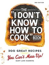 The I Don&#39;t Know How To Cook Book: 300 Great Recipes You Can&#39;t Mess Up! [Hardcov - £7.08 GBP