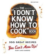 The I Don&#39;t Know How To Cook Book: 300 Great Recipes You Can&#39;t Mess Up! ... - £6.99 GBP