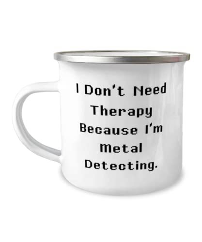 Epic Metal Detecting 12oz Camper Mug, I Don't Need Therapy Because I'm Metal, Gi - $15.95