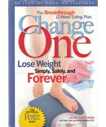 Change One Lose Weight Simply, Safely, and Forever by John Hastings 0762... - £9.44 GBP