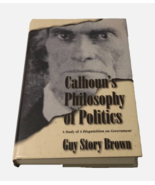 Guy Story Brown Calhoun&#39;s Philosophy Politics Vintage 1st Edition VTG Ha... - $13.88