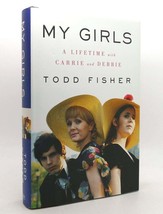 Todd Fisher MY GIRLS A Lifetime with Carrie and Debbie 1st Edition 1st Printing - £46.46 GBP