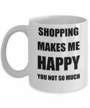 Shopping Mug Lover Fan Funny Gift Idea Hobby Novelty Gag Coffee Tea Cup Makes Me - £13.42 GBP+