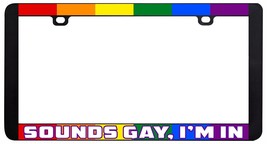 Sounds Gay I&#39;m In Humor Funny Lgbtq Gay Lesbian Rainbow License Plate Frame # - £6.19 GBP