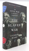 Andrew Ward THE SLAVES&#39; WAR The Civil War in the Words of Former Slaves 1st Edit - $55.50