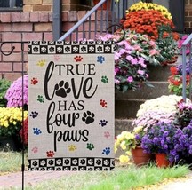 True Love Garden Flag -TRUE LOVE Has FOUR Paws - Puppy Dog/Cat Feet...  - $19.75