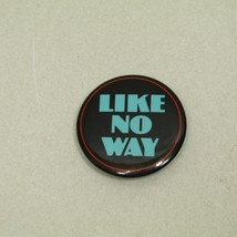 Vintage 80’s “ LIKE NO WAY ” Pin 1.75” Retro Button Badge - $6.74