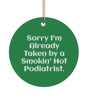 Podiatrist for Coworkers, Sorry I&#39;m Already Taken by a Smokin&#39; Hot., Inspiration - £13.27 GBP