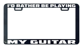 Guitar I&#39;d rather be playing my license plate frame holder tag - $5.99