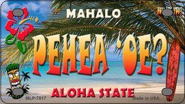 Pehea oe Hawaii State Novelty Mini Metal License Plate Tag - £11.74 GBP