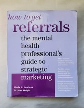 How to Get Referrals: The Mental Health Professional&#39;s Guide To Stategic... - £30.92 GBP