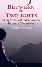 Between the Twilights: Being studies of Indian women by one of thems [Hardcover] - £21.64 GBP