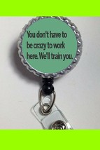 funny humor you dont have to be crazy to work Badge Retractable Reel ID ... - $6.95