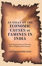An Essay on the Economic Causes of Famines in India: And Suggestions [Hardcover] - £20.36 GBP