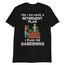 Yes, I Do Have A Retirement Plan I Plan On Gardening T Shirt Funny Gardener Gard - £15.63 GBP+