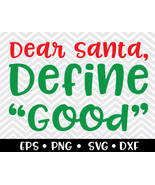 Dear Santa Define Good SVG - $2.00