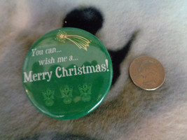 Pinback Button You Can... wish me a... Merry Christmas! Green White 2 1/8&quot; - £3.09 GBP