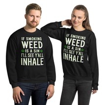 If Smoking Weed Is a Sin, I&#39;ll See Y&#39;all Inhale Unisex Sweatshirt - Sarcastic Fu - $33.65+