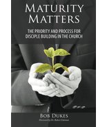 Maturity Matters: The Priority and Process for Disciple Building in the ... - £3.90 GBP