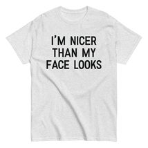 I&#39;m Nicer Than My Face Looks Unisex T-Shirt - Funny Saying Joke Humor T-... - £14.73 GBP+