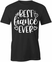 Best Fiancee Ever T Shirt Tee Short-Sleeved Cotton Clothing S1BSA384 - £12.76 GBP+