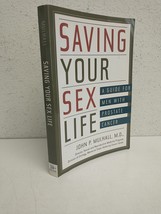Saving Your Sex Life: A Guide for Men With Prostate Cancer by John p. Mu... - $34.64