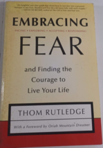 Embracing Fear : And Finding the Courage to Live Your Life by Thom Rutledge... - £4.74 GBP