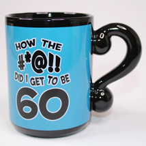 How The #*@!! Did I Get To Be 60 Birthday Coffee Mug Blue And Black Tea ... - $9.74