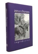 Ingrid Soren ZEN AND HORSES Lessons from a Year of Riding 1st Edition 1st Printi - £40.17 GBP