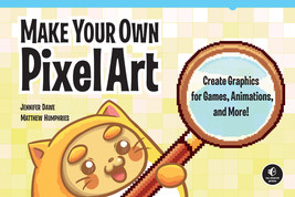Make Your Own Pixel Art: Create Graphics for Games, Animations, and More! by Jen - £17.46 GBP