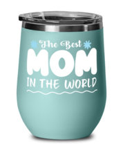 The Best Mom in the world, teal Wineglass. Model 60043  - $26.99