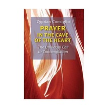 Prayer in the Cave of the Heart: The Universal Call to Contemplation Consiglio,  - £20.85 GBP